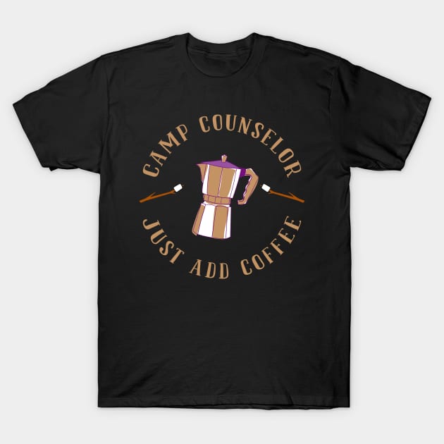 Just Add Coffee Summer Camp Counselor T-Shirt by TheBestHumorApparel